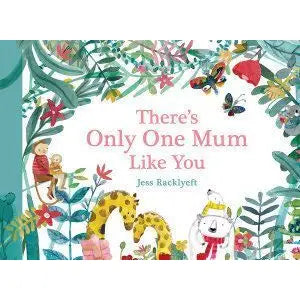 There’s Only One Mum Like You - Jess Racklyeft