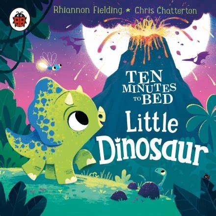 Ten Minutes To Bed Little Dinosaur - Rhiannon Fielding, Chris Chatterton
